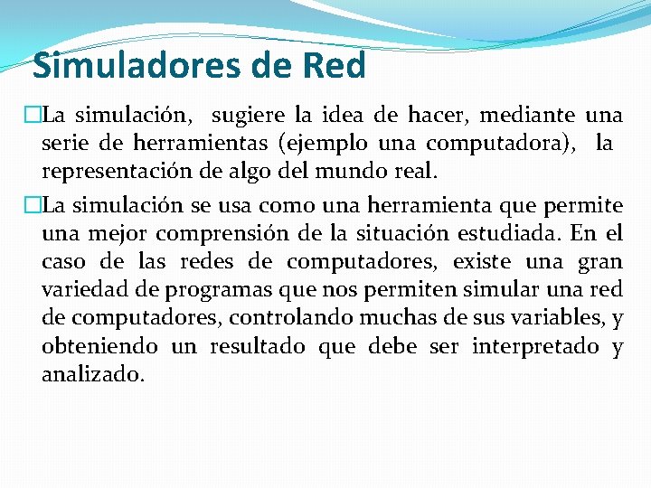 Simuladores de Red �La simulación, sugiere la idea de hacer, mediante una serie de