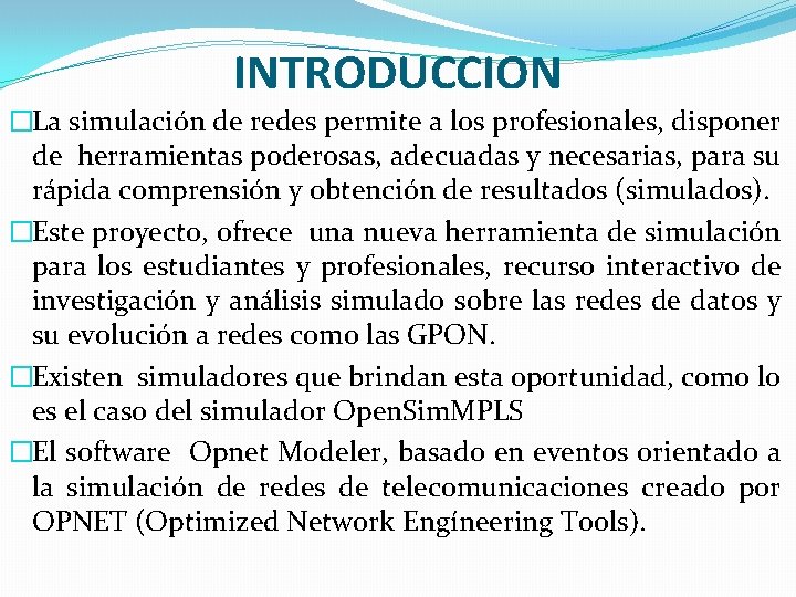 INTRODUCCION �La simulación de redes permite a los profesionales, disponer de herramientas poderosas, adecuadas INTRODUCCION �La simulación de redes permite a los profesionales, disponer de herramientas poderosas, adecuadas