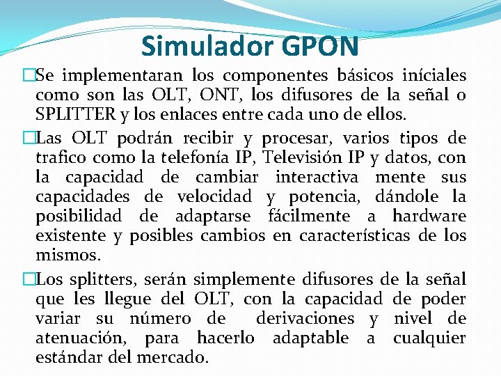 Simulador GPON �Se implementaran los componentes básicos iníciales como son las OLT, ONT, los