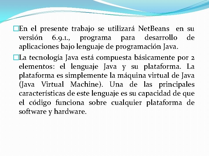 �En el presente trabajo se utilizará Net. Beans en su versión 6. 9. 1.