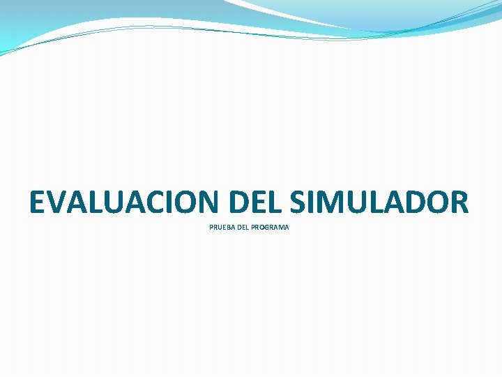 EVALUACION DEL SIMULADOR PRUEBA DEL PROGRAMA 