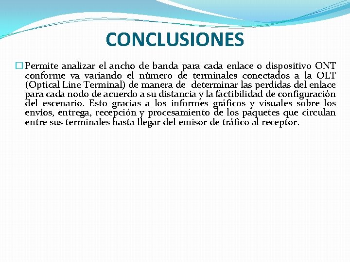 CONCLUSIONES � Permite analizar el ancho de banda para cada enlace o dispositivo ONT CONCLUSIONES � Permite analizar el ancho de banda para cada enlace o dispositivo ONT