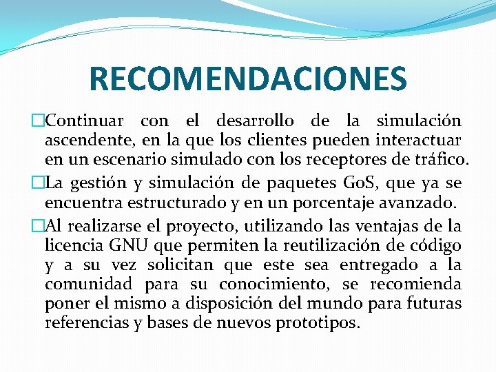 RECOMENDACIONES �Continuar con el desarrollo de la simulación ascendente, en la que los clientes