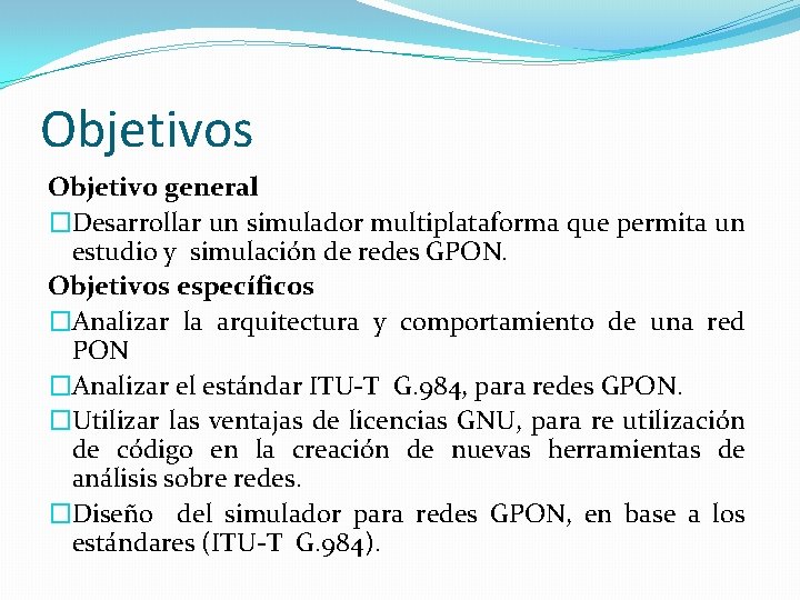 Objetivos Objetivo general �Desarrollar un simulador multiplataforma que permita un estudio y simulación de