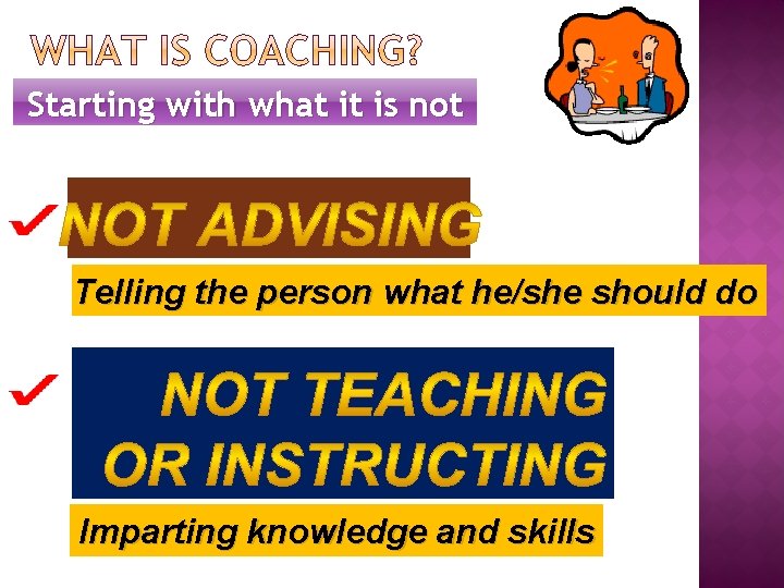 Starting with what it is not Telling the person what he/she should do Imparting