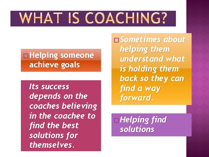 � Sometimes � Helping someone achieve goals � Its success depends on the coaches