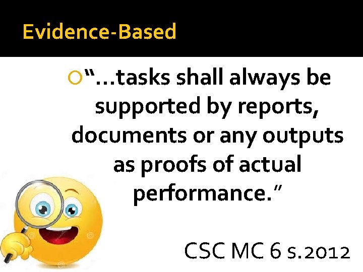 Evidence-Based “…tasks shall always be supported by reports, documents or any outputs as proofs