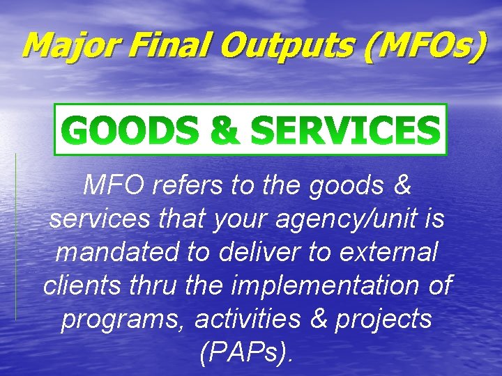 Major Final Outputs (MFOs) MFO refers to the goods & services that your agency/unit