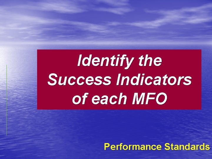 Identify the Success Indicators of each MFO Performance Standards 