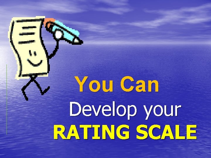 You Can Develop your RATING SCALE 