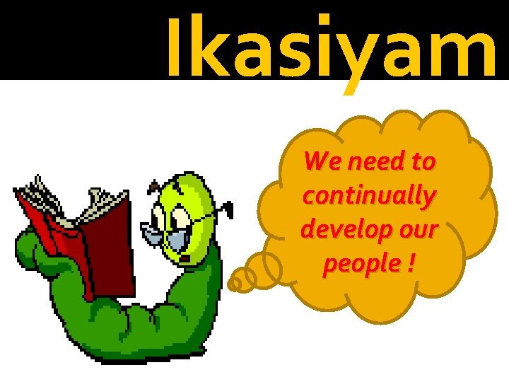 Ikasiyam We need to continually develop our people ! 