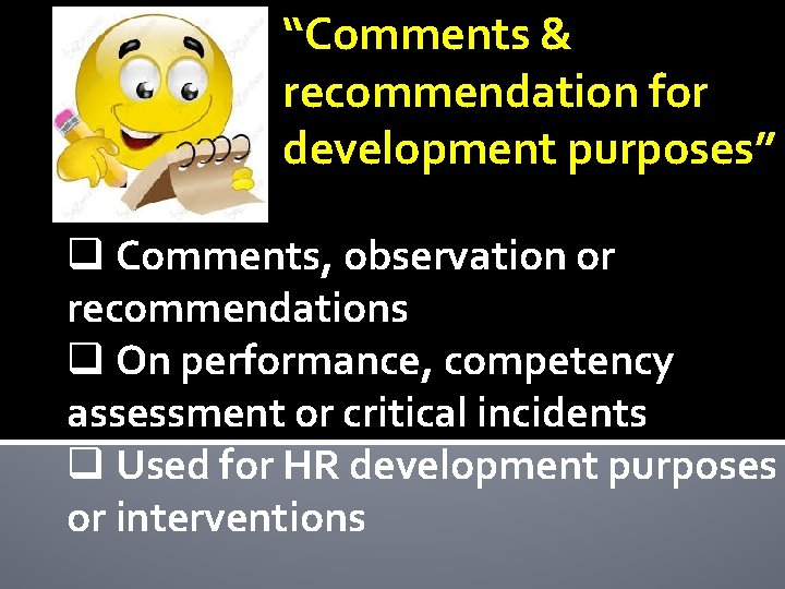 “Comments & recommendation for development purposes” q Comments, observation or recommendations q On performance,