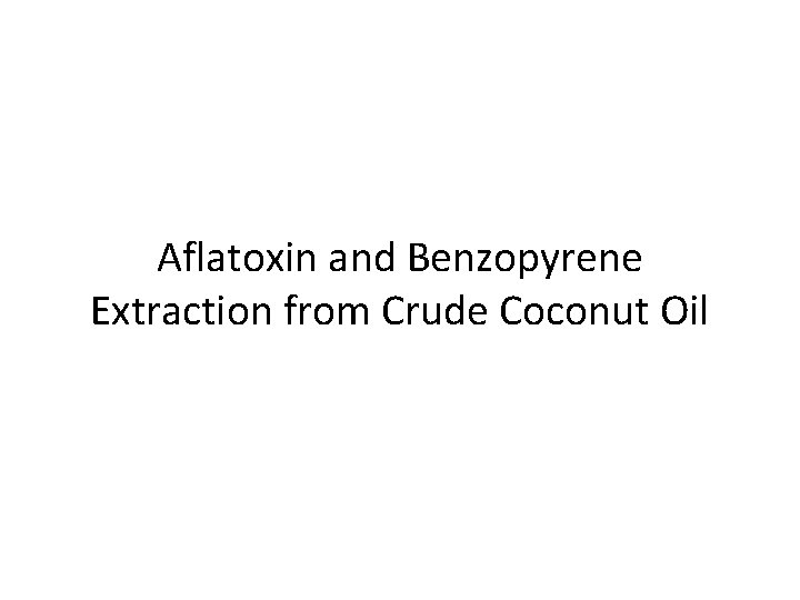 Aflatoxin and Benzopyrene Extraction from Crude Coconut Oil 