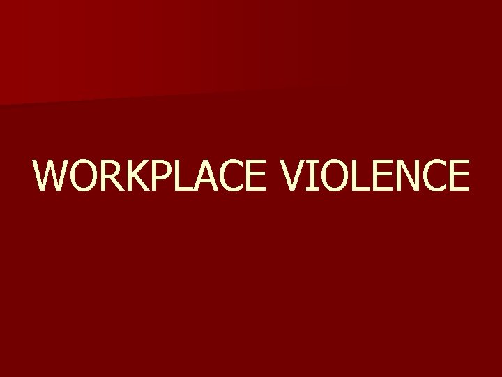 WORKPLACE VIOLENCE 