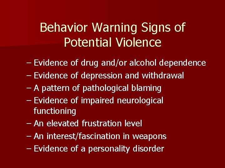 Behavior Warning Signs of Potential Violence – Evidence of drug and/or alcohol dependence –