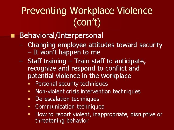 Preventing Workplace Violence (con’t) n Behavioral/Interpersonal – Changing employee attitudes toward security – It