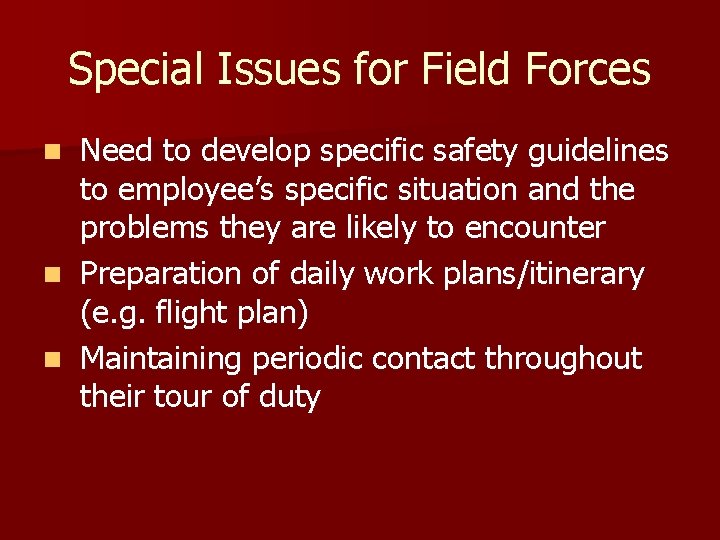 Special Issues for Field Forces Need to develop specific safety guidelines to employee’s specific