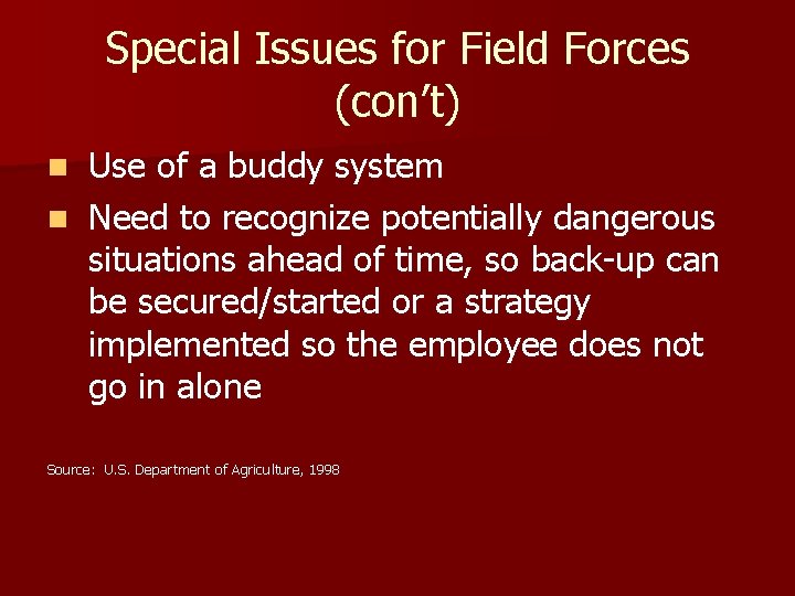 Special Issues for Field Forces (con’t) Use of a buddy system n Need to