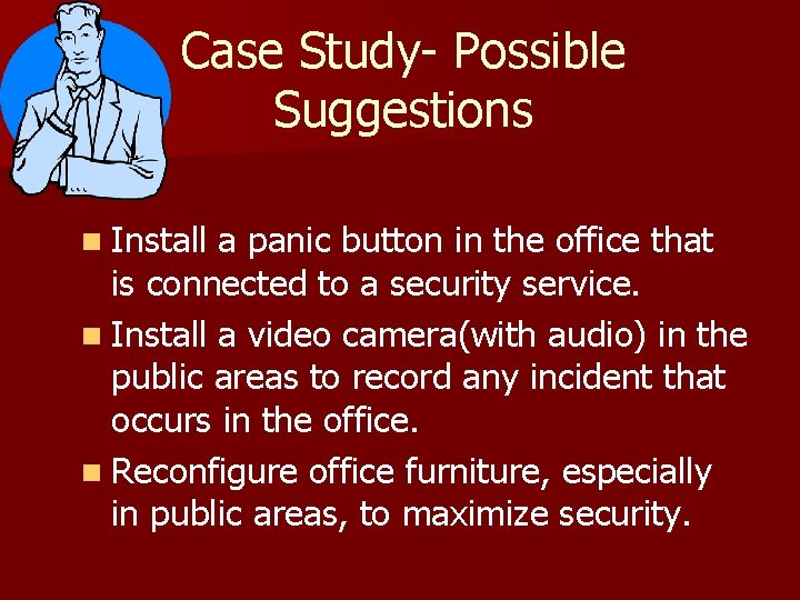 Case Study- Possible Suggestions n Install a panic button in the office that is