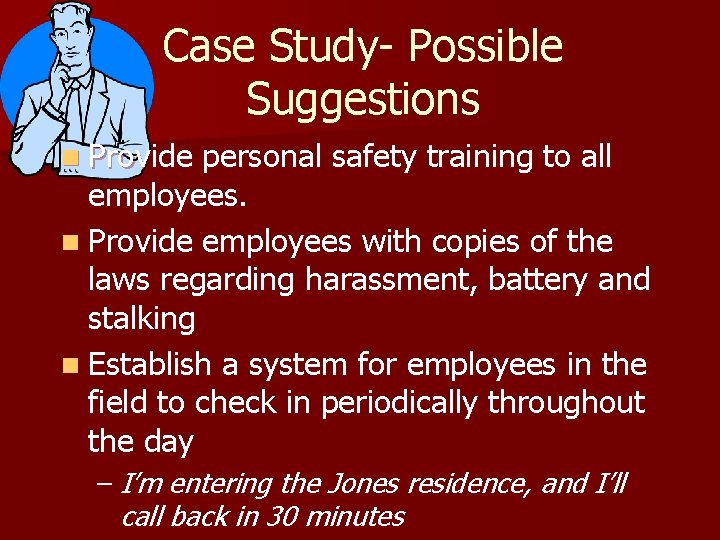 Case Study- Possible Suggestions n Provide personal safety training to all employees. n Provide