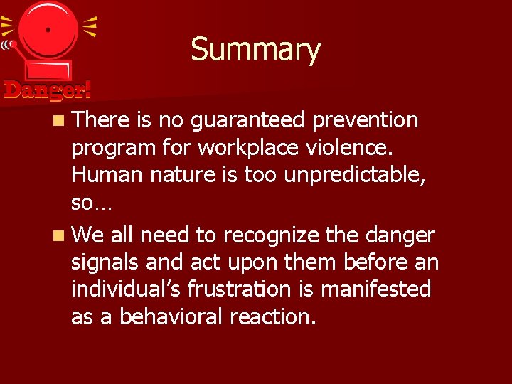 Summary n There is no guaranteed prevention program for workplace violence. Human nature is