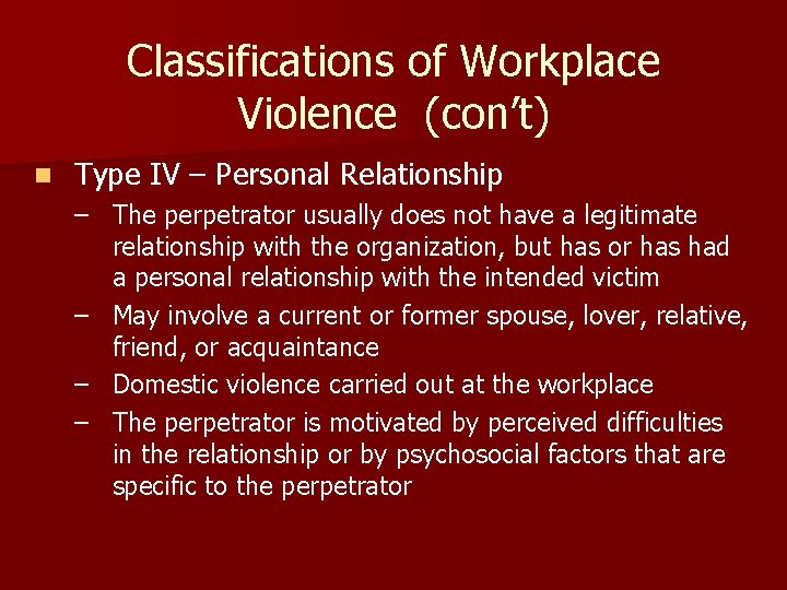 Classifications of Workplace Violence (con’t) n Type IV – Personal Relationship – The perpetrator