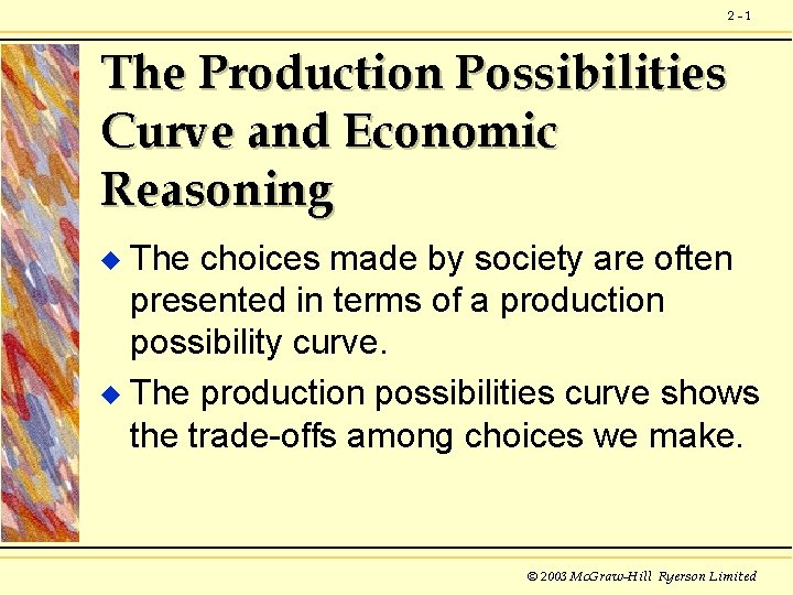2 -1 The Production Possibilities Curve and Economic Reasoning The choices made by society