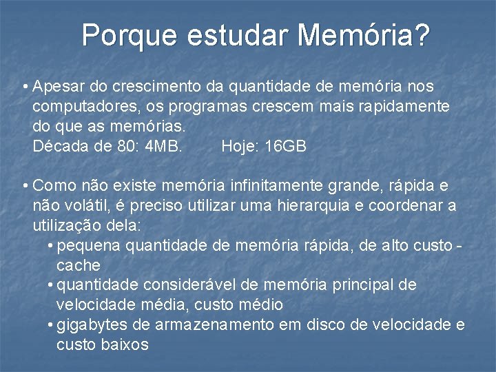 Porque estudar Memória? • Apesar do crescimento da quantidade de memória nos computadores, os
