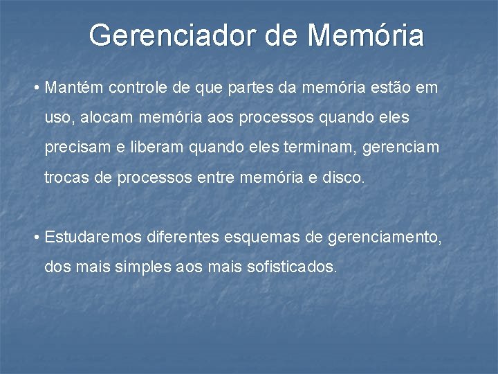 Gerenciador de Memória • Mantém controle de que partes da memória estão em uso,