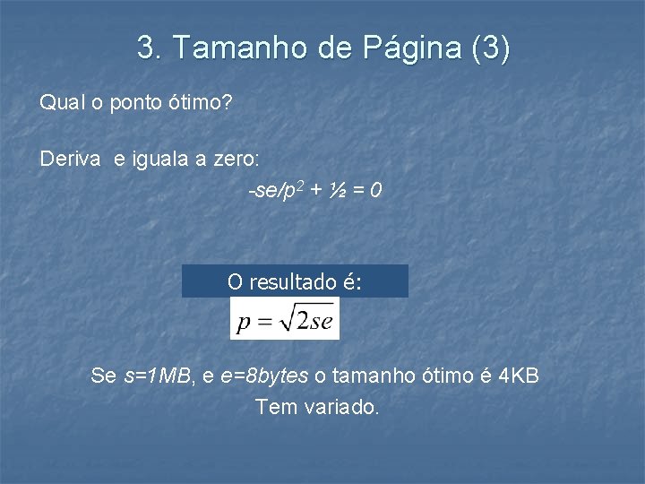 3. Tamanho de Página (3) Qual o ponto ótimo? Deriva e iguala a zero: