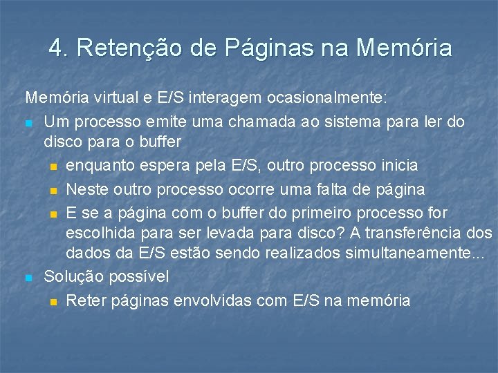 4. Retenção de Páginas na Memória virtual e E/S interagem ocasionalmente: n Um processo