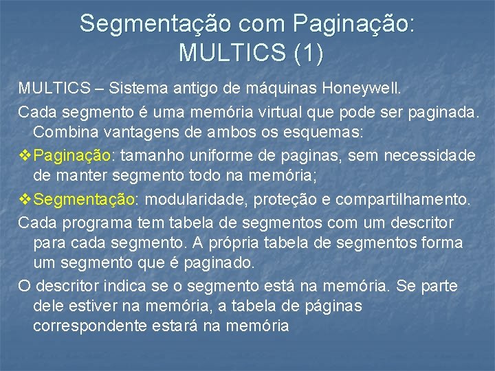 Segmentação com Paginação: MULTICS (1) MULTICS – Sistema antigo de máquinas Honeywell. Cada segmento