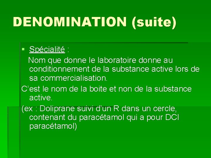 DENOMINATION (suite) § Spécialité : Nom que donne le laboratoire donne au conditionnement de