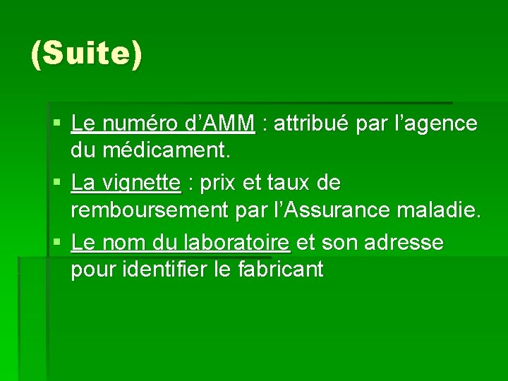 (Suite) § Le numéro d’AMM : attribué par l’agence du médicament. § La vignette