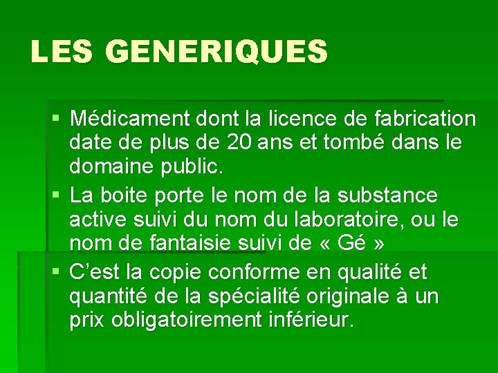 LES GENERIQUES § Médicament dont la licence de fabrication date de plus de 20