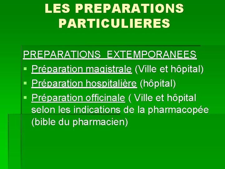 LES PREPARATIONS PARTICULIERES PREPARATIONS EXTEMPORANEES § Préparation magistrale (Ville et hôpital) § Préparation hospitalière