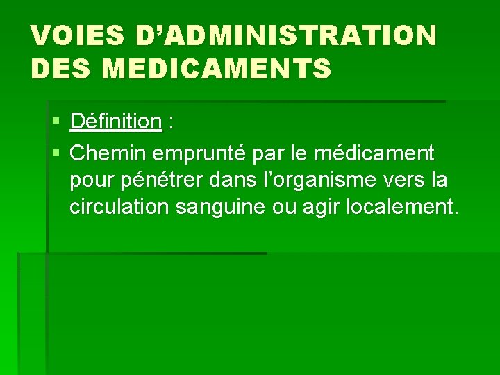 VOIES D’ADMINISTRATION DES MEDICAMENTS § Définition : § Chemin emprunté par le médicament pour