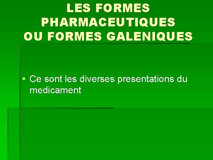 LES FORMES PHARMACEUTIQUES OU FORMES GALENIQUES § Ce sont les diverses presentations du medicament