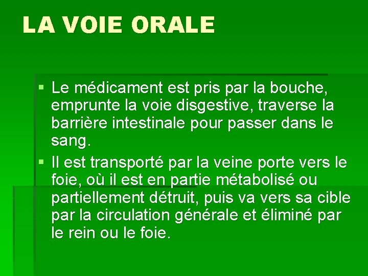 LA VOIE ORALE § Le médicament est pris par la bouche, emprunte la voie