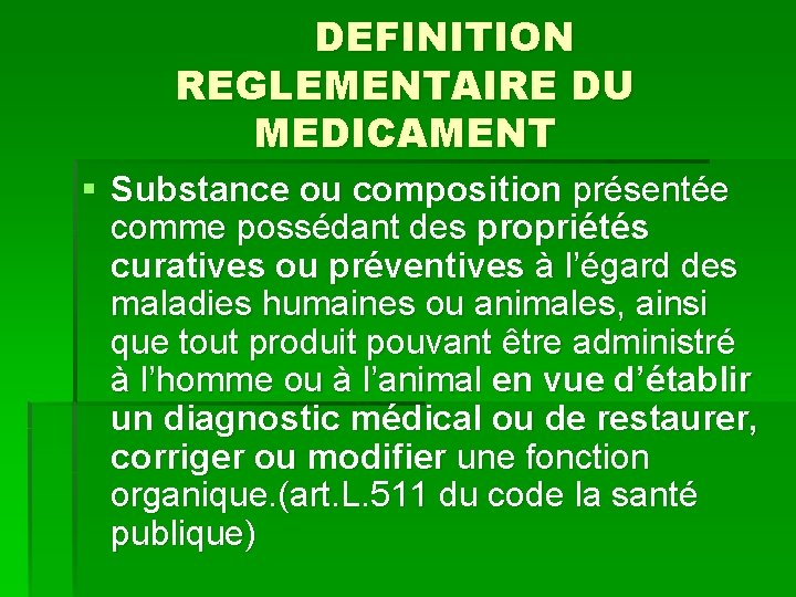 DEFINITION REGLEMENTAIRE DU MEDICAMENT § Substance ou composition présentée comme possédant des propriétés curatives