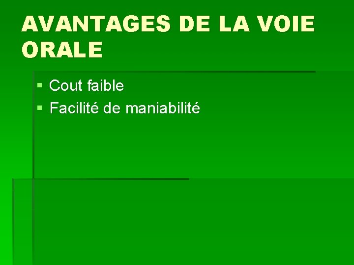 AVANTAGES DE LA VOIE ORALE § Cout faible § Facilité de maniabilité 