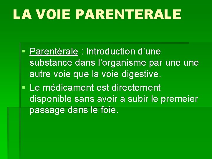 LA VOIE PARENTERALE § Parentérale : Introduction d’une substance dans l’organisme par une autre