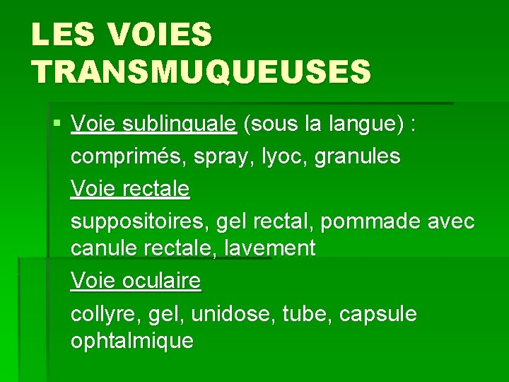 LES VOIES TRANSMUQUEUSES § Voie sublinguale (sous la langue) : comprimés, spray, lyoc, granules