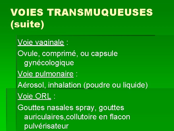 VOIES TRANSMUQUEUSES (suite) Voie vaginale : Ovule, comprimé, ou capsule gynécologique Voie pulmonaire :