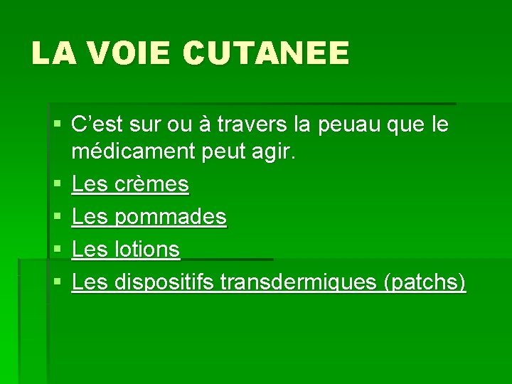 LA VOIE CUTANEE § C’est sur ou à travers la peuau que le médicament