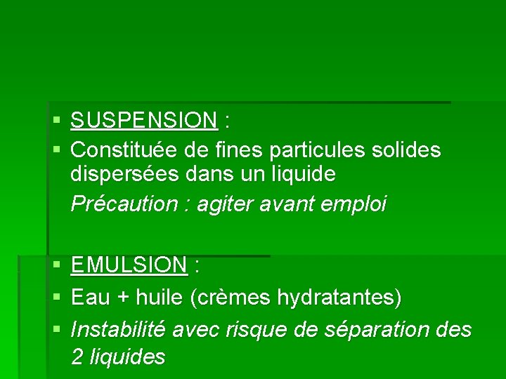 § SUSPENSION : § Constituée de fines particules solides dispersées dans un liquide Précaution