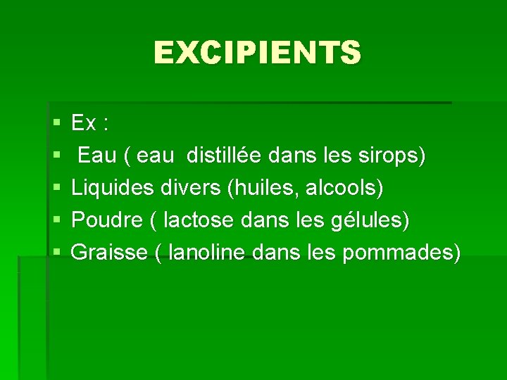 EXCIPIENTS § § § Ex : Eau ( eau distillée dans les sirops) Liquides