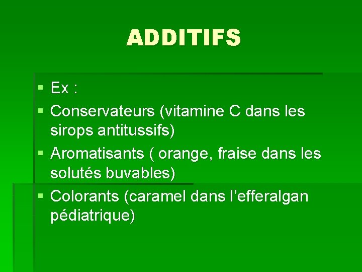 ADDITIFS § Ex : § Conservateurs (vitamine C dans les sirops antitussifs) § Aromatisants
