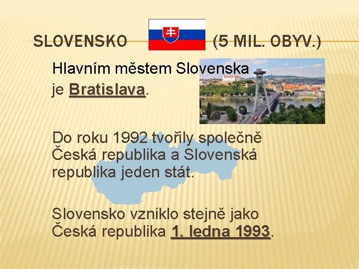 SLOVENSKO (5 MIL. OBYV. ) Hlavním městem Slovenska je Bratislava Do roku 1992 tvořily