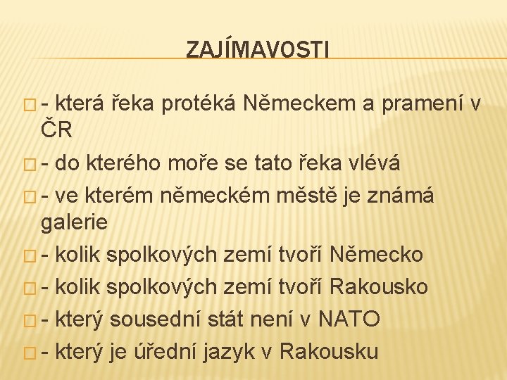 ZAJÍMAVOSTI �- která řeka protéká Německem a pramení v ČR � - do kterého